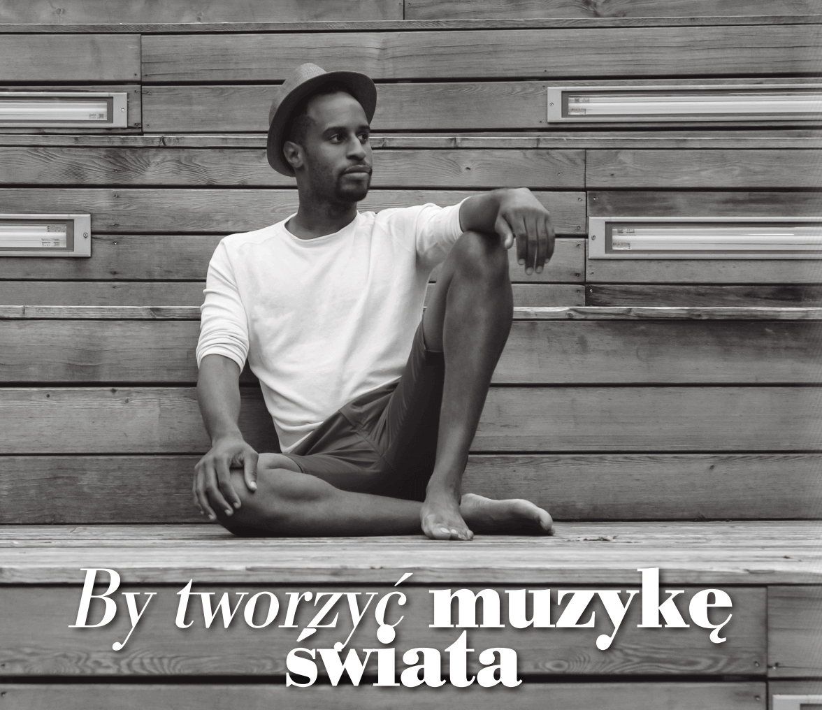 By tworzyć muzykę świata